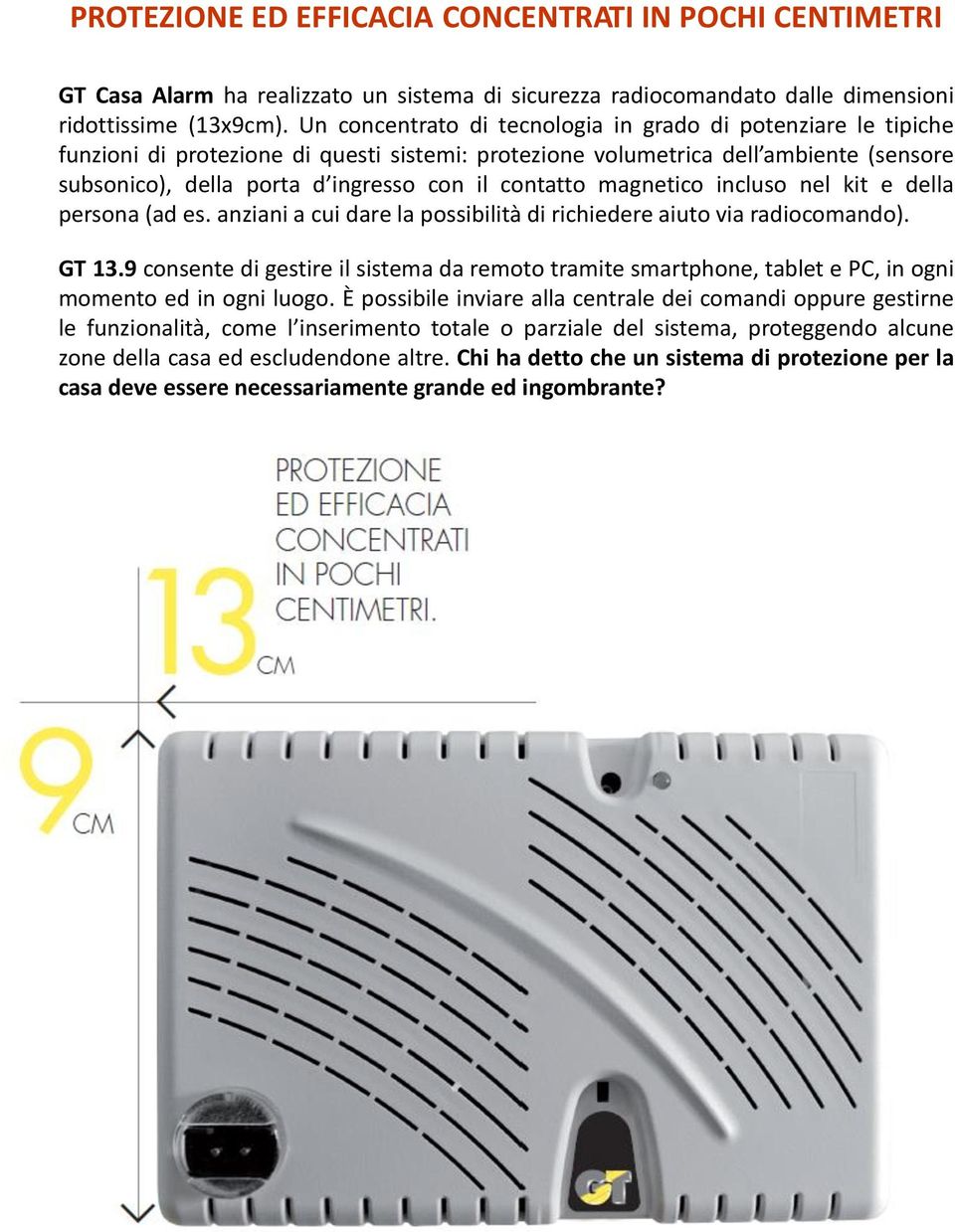 contatto magnetico incluso nel kit e della persona (ad es. anziani a cui dare la possibilità di richiedere aiuto via radiocomando). GT 13.