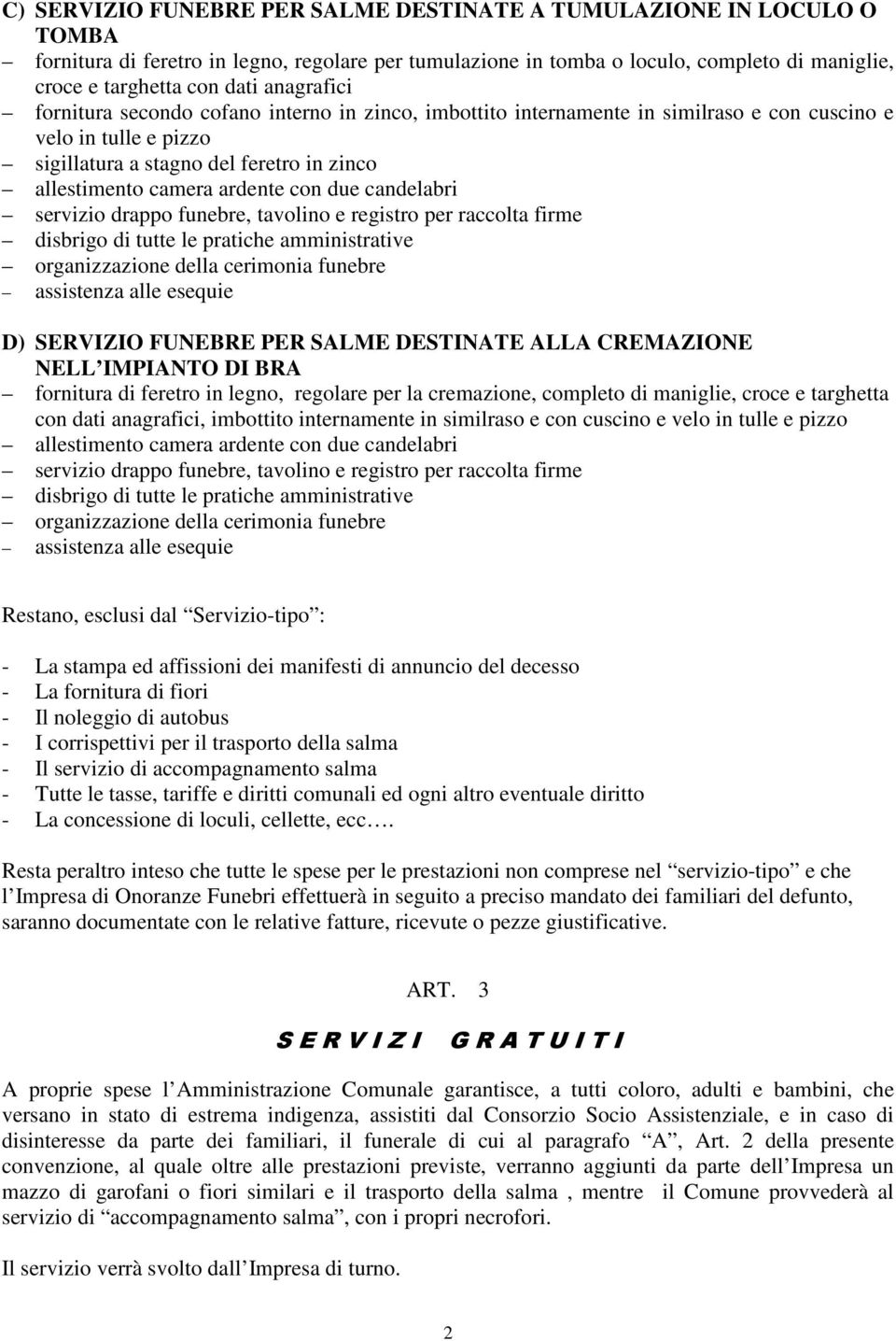 con due candelabri servizio drappo funebre, tavolino e registro per raccolta firme disbrigo di tutte le pratiche amministrative organizzazione della cerimonia funebre assistenza alle esequie D)