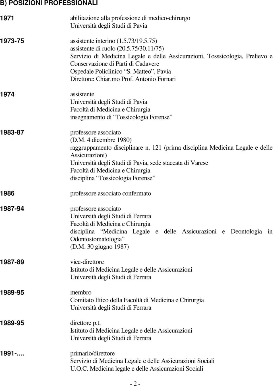 Antonio Fornari 1974 assistente insegnamento di Tossicologia Forense 1983-87 professore associato (D.M. 4 dicembre 1980) raggruppamento disciplinare n.