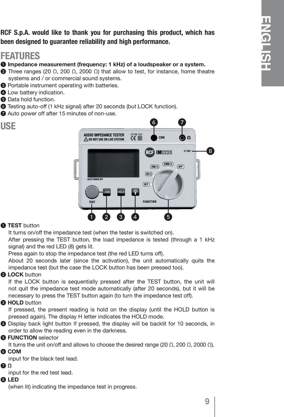 2 Three ranges (20 Ω, 200 Ω, 2000 Ω) that allow to test, for instance, home theatre systems and / or commercial sound systems. 3 Portable instrument operating with batteries. 4 Low battery indication.