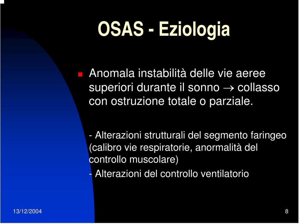 - Alterazioni strutturali del segmento faringeo (calibro vie