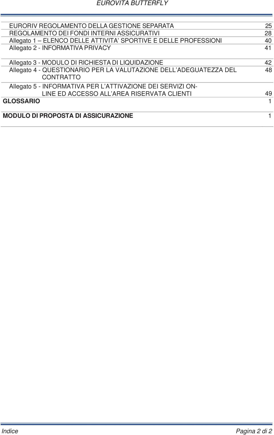 LIQUIDAZIONE 42 Allegato 4 - QUESTIONARIO PER LA VALUTAZIONE DELL ADEGUATEZZA DEL 48 CONTRATTO Allegato 5 - INFORMATIVA PER