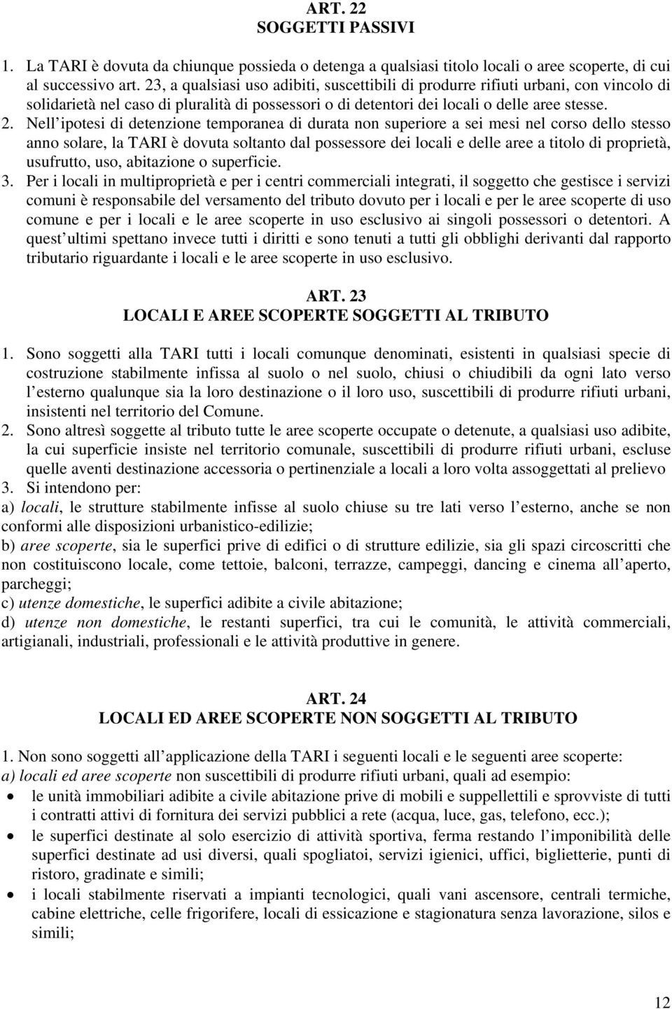 Nell ipotesi di detenzione temporanea di durata non superiore a sei mesi nel corso dello stesso anno solare, la TARI è dovuta soltanto dal possessore dei locali e delle aree a titolo di proprietà,