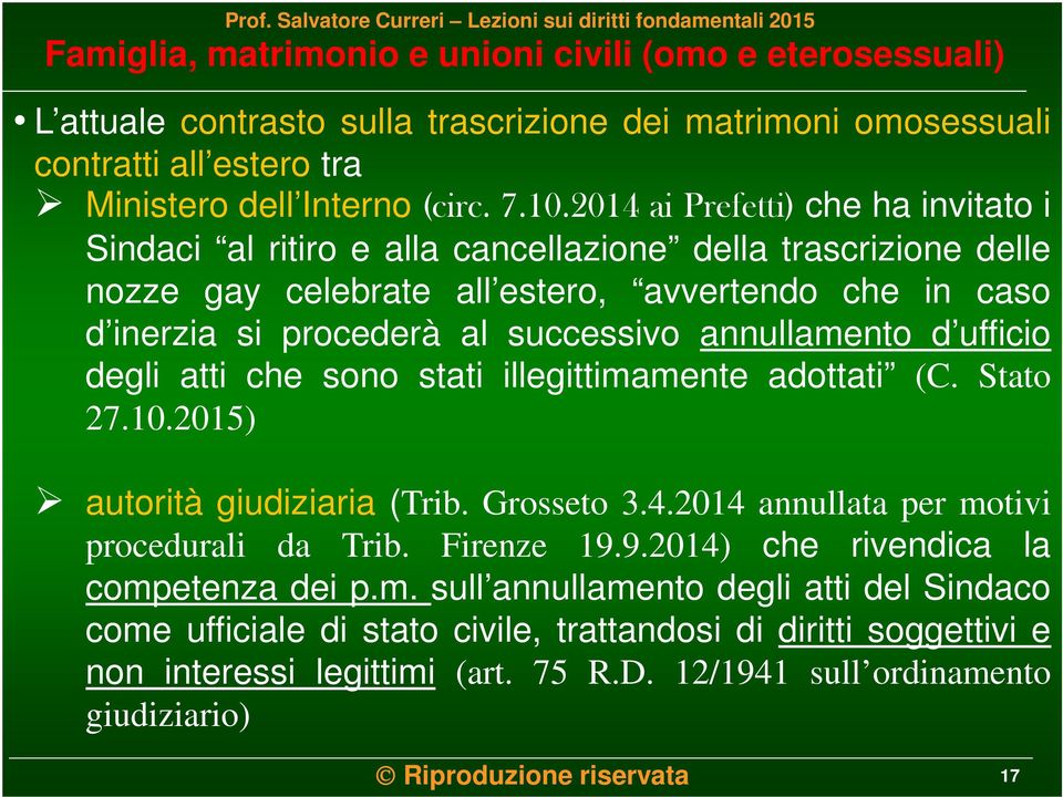 annullamento d ufficio degli atti che sono stati illegittimamente adottati (C. Stato 27.10.2015) autorità giudiziaria (Trib. Grosseto 3.4.2014 annullata per motivi procedurali da Trib.