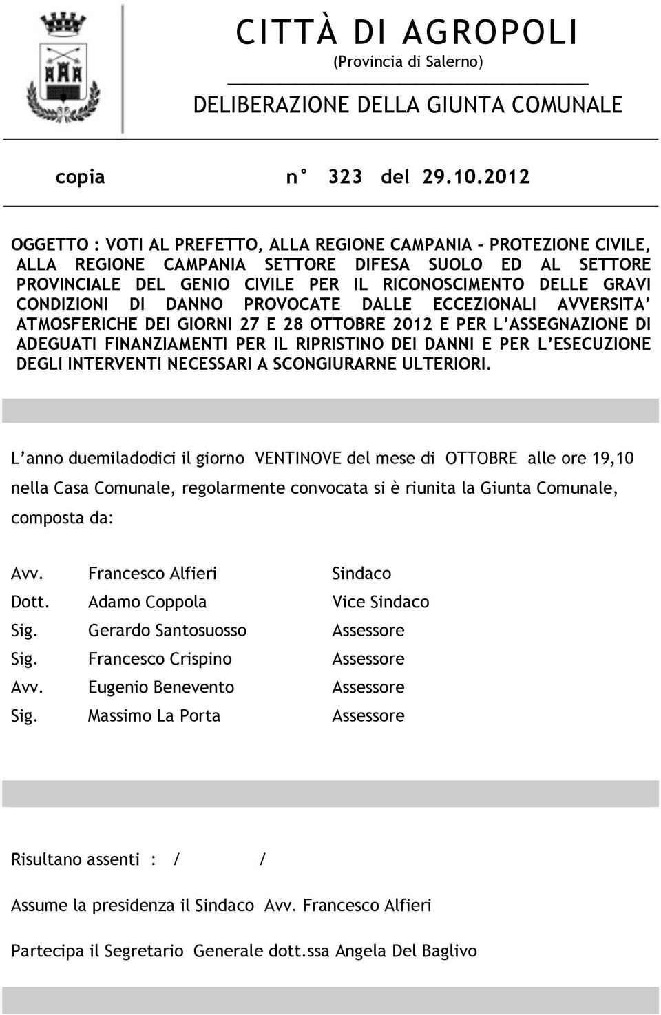 CONDIZIONI DI DANNO PROVOCATE DALLE ECCEZIONALI AVVERSITA ATMOSFERICHE DEI GIORNI 27 E 28 OTTOBRE 2012 E PER L ASSEGNAZIONE DI ADEGUATI FINANZIAMENTI PER IL RIPRISTINO DEI DANNI E PER L ESECUZIONE