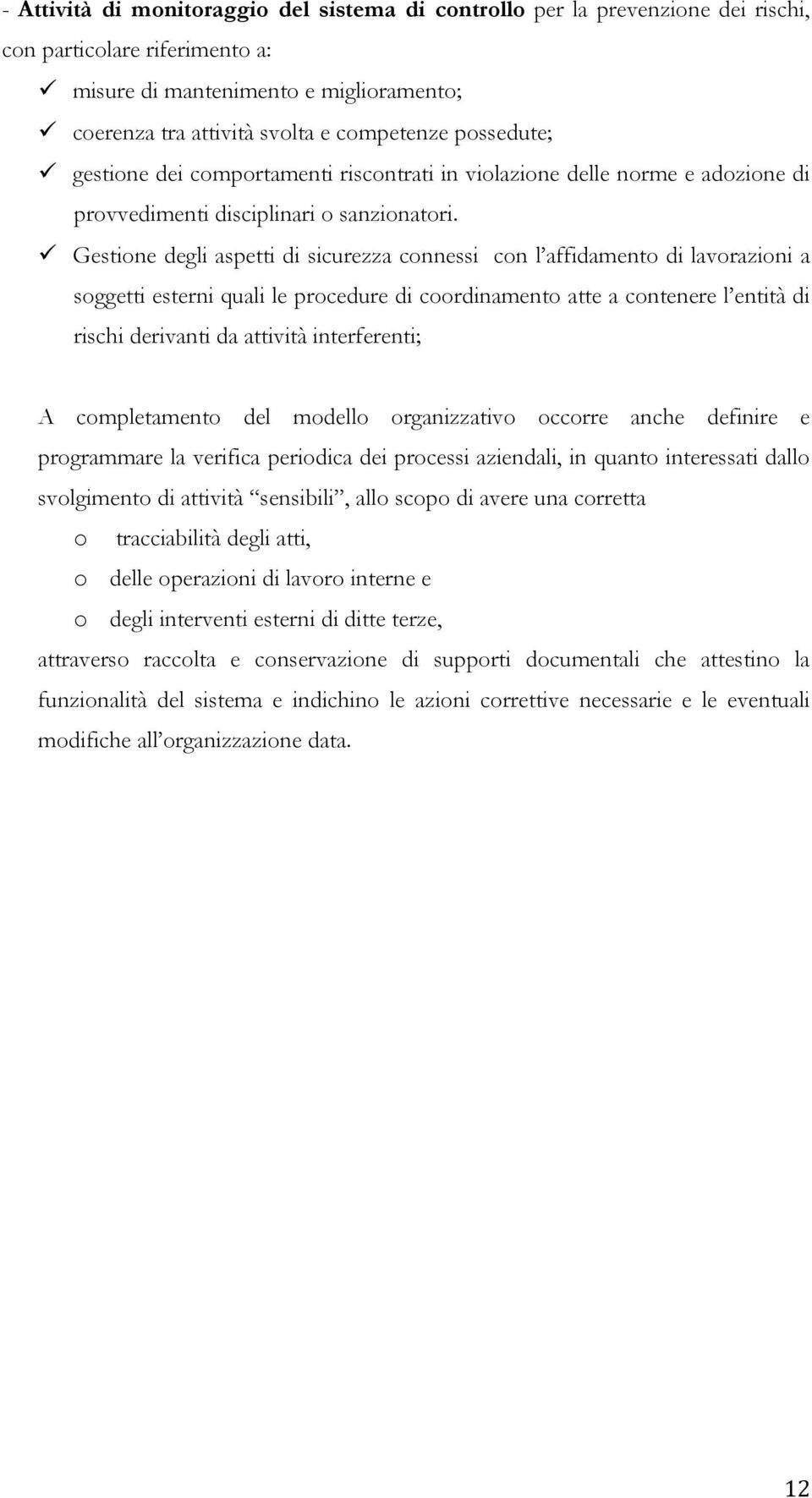 ü Gestione degli aspetti di sicurezza connessi con l affidamento di lavorazioni a soggetti esterni quali le procedure di coordinamento atte a contenere l entità di rischi derivanti da attività