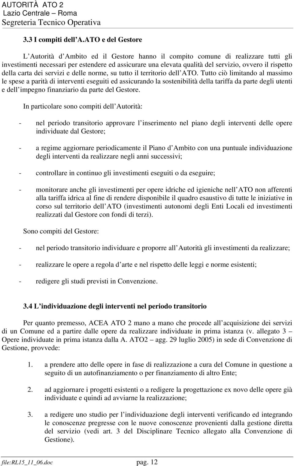 rispetto della carta dei servizi e delle norme, su tutto il territorio dell ATO.