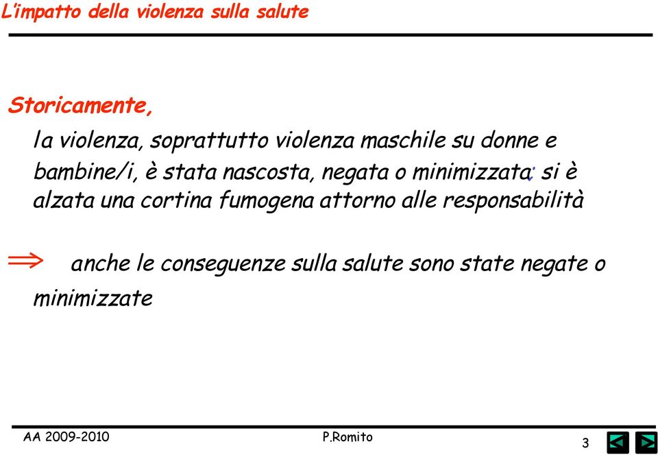 negata o minimizzata; si è alzata una cortina fumogena attorno alle