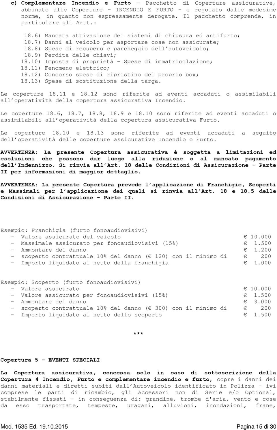 8) Spese di recupero e parcheggio dell autoveicolo; 18.9) Perdita delle chiavi; 18.10) Imposta di proprietà Spese di immatricolazione; 18.11) Fenomeno elettrico; 18.