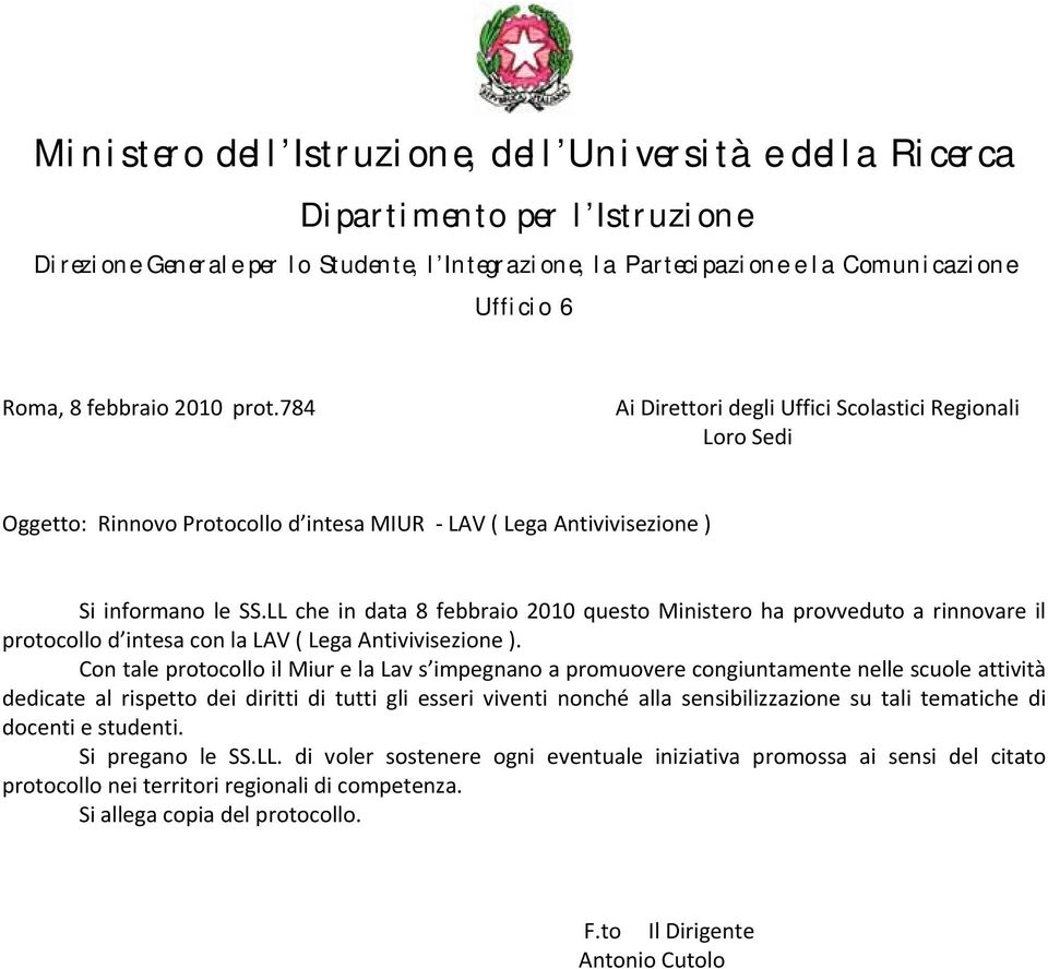 LL che in data 8 febbraio 2010 questo Ministero ha provveduto a rinnovare il protocollo d intesa con la LAV ( Lega Antivivisezione ).