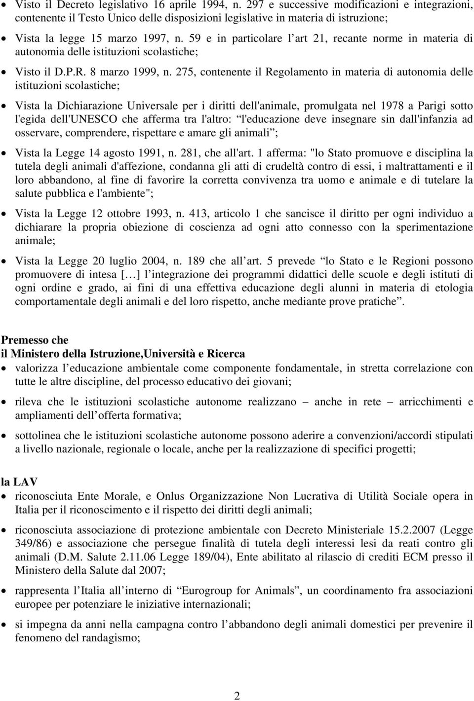 59 e in particolare l art 21, recante norme in materia di autonomia delle istituzioni scolastiche; Visto il D.P.R. 8 marzo 1999, n.