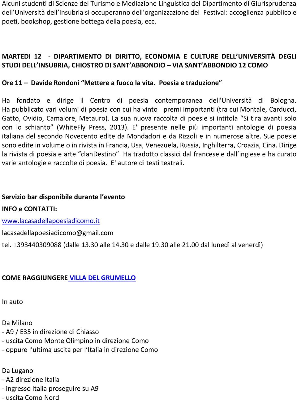 MARTEDI 12 - DIPARTIMENTO DI DIRITTO, ECONOMIA E CULTURE DELL UNIVERSITÀ DEGLI STUDI DELL INSUBRIA, CHIOSTRO DI SANT ABBONDIO VIA SANT ABBONDIO 12 COMO Ore 11 Davide Rondoni Mettere a fuoco la vita.