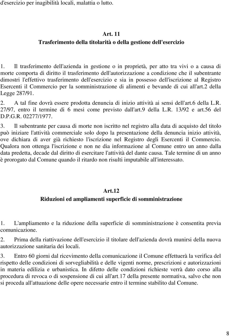 l'effettivo trasferimento dell'esercizio e sia in possesso dell'iscrizione al Registro Esercenti il Commercio per la somministrazione di alimenti e bevande di cui all'art.2 della Legge 28