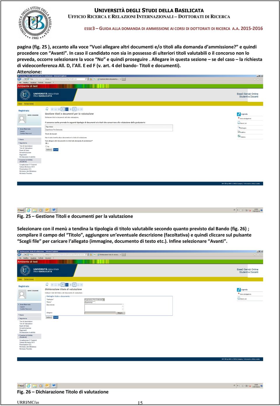 Allegare in questa sezione se del caso la richiesta di videoconferenza All. D, l All. E ed F (v. art. 4 del bando- Titoli e documenti). Attenzione: Fig.