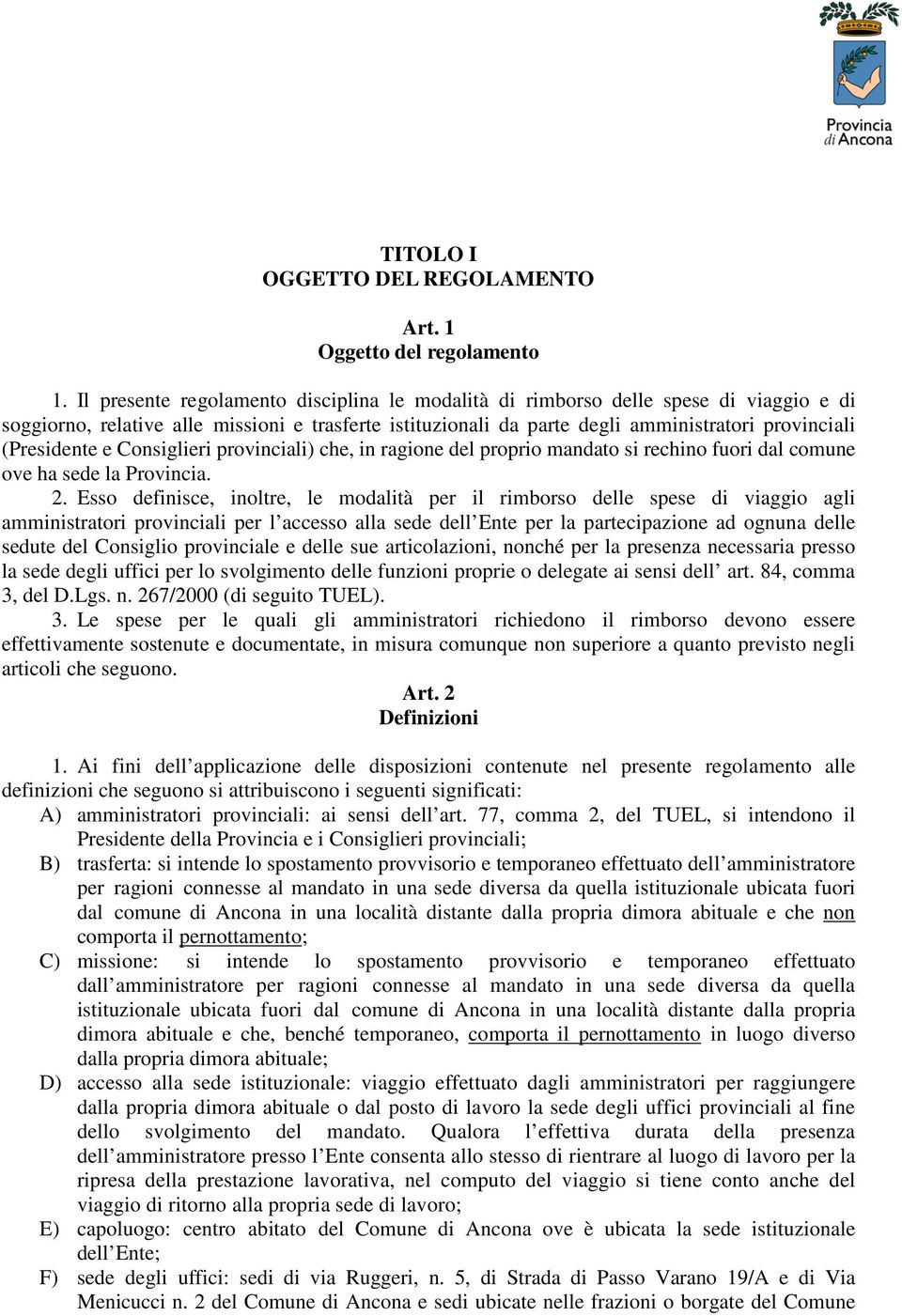 (Presidente e Consiglieri provinciali) che, in ragione del proprio mandato si rechino fuori dal comune ove ha sede la Provincia. 2.