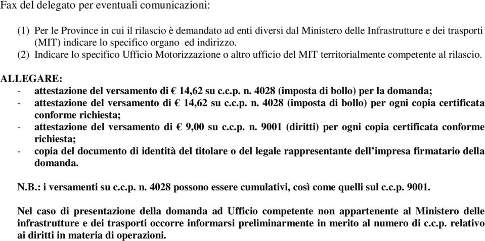 4028 (imposta di bollo) per la domanda; - attestazione del versamento di 14,62 su c.c.p. n.