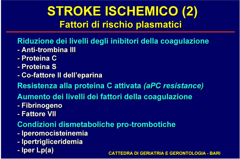 della coagulazione - Fibrinogeno - Fattore VII STROKE ISCHEMICO (2) Condizioni dismetaboliche pro-trombotiche -