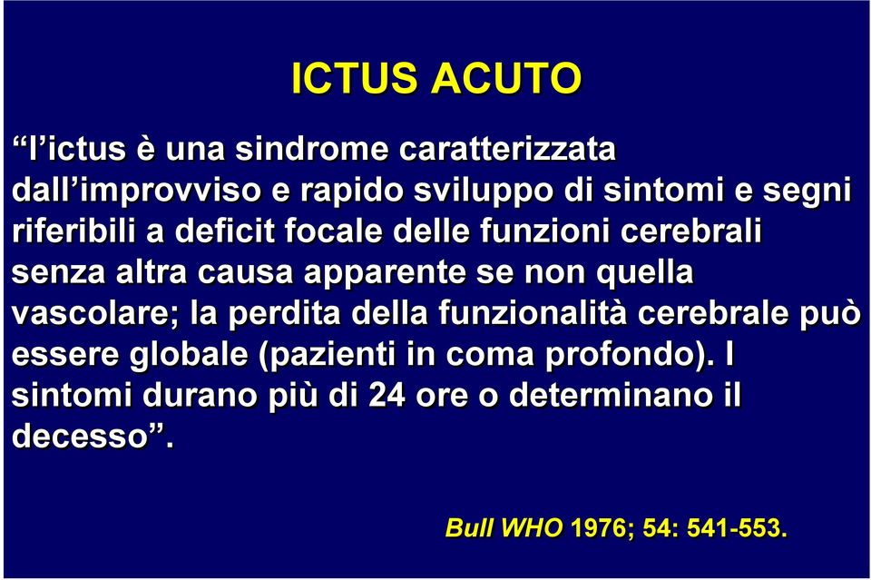 quella vascolare; la perdita della funzionalità cerebrale può essere globale (pazienti in coma