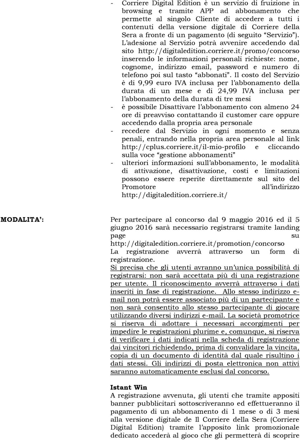 it/promo/concorso inserendo le informazioni personali richieste: nome, cognome, indirizzo email, password e numero di telefono poi sul tasto abbonati.