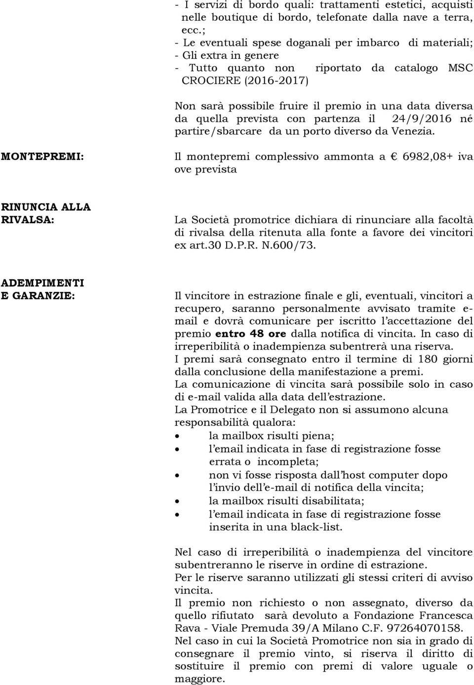 diversa da quella prevista con partenza il 24/9/2016 né partire/sbarcare da un porto diverso da Venezia.