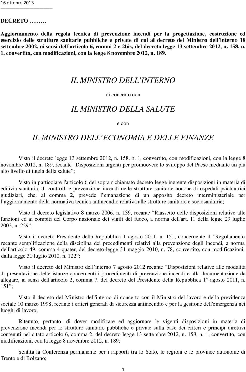 IL MINISTRO DELL INTERNO di concerto con IL MINISTRO DELLA SALUTE e con IL MINISTRO DELL ECONOMIA E DELLE FINANZE Visto il decreto legge 13 settembre 2012, n. 158, n.