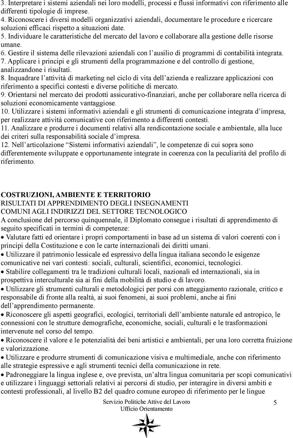 Individuare le caratteristiche del mercato del lavoro e collaborare alla gestione delle risorse umane. 6.