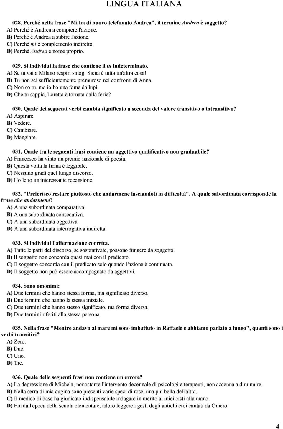 B) Tu non sei sufficientemente premuroso nei confronti di Anna. C) Non so tu, ma io ho una fame da lupi. D) Che tu sappia, Loretta è tornata dalla ferie? 030.