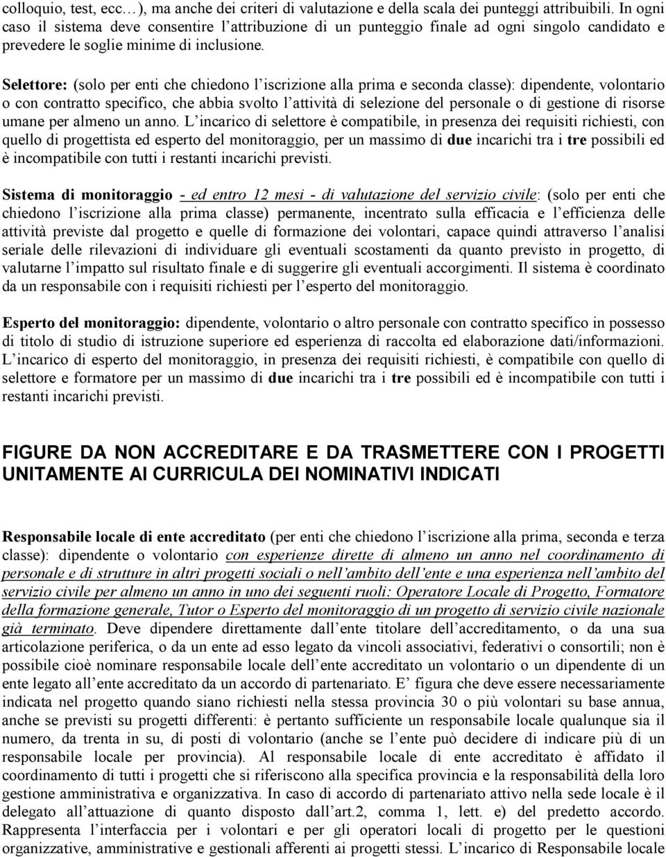 Selettore: (solo per enti che chiedono l iscrizione alla prima e seconda classe): dipendente, volontario o con contratto specifico, che abbia svolto l attività di selezione del personale o di