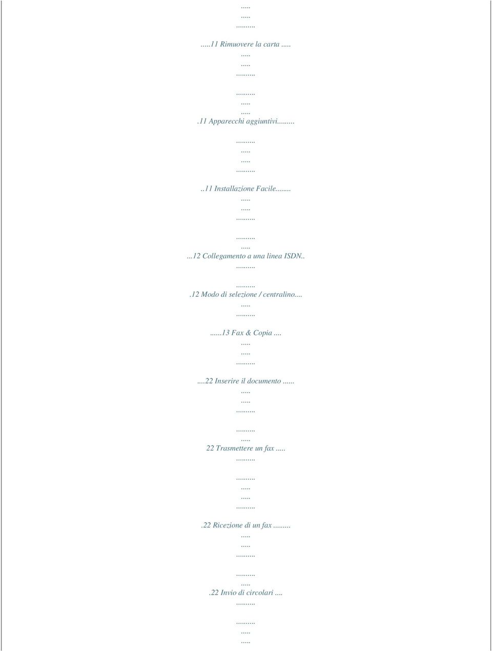 ..12 Modo di selezione / centralino....13 Fax & Copia.