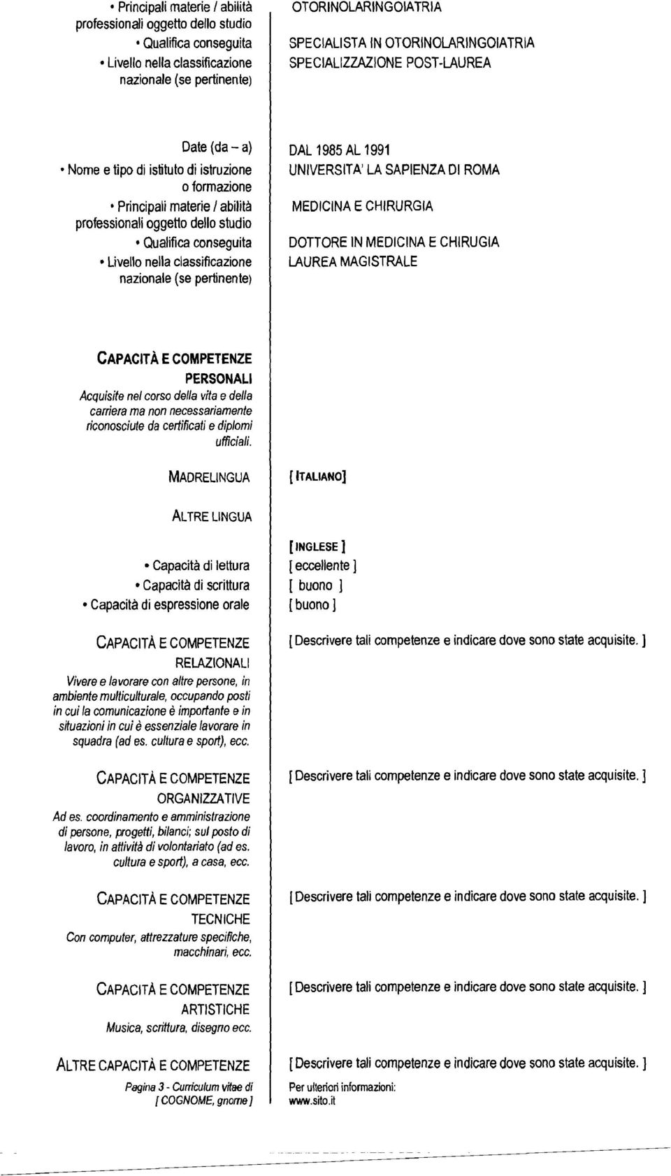 pertinente) DAL 1985 AL 1991 UNIVERSITA' LA SAPIENZA DI ROMA MEDICINA E CHIRURGIA DonORE IN MEDICINA E CHIRUGIA LAUREA MAGISTRALE CAPACITÀ ECOMPETENZE PERSONALI Acquisite nel corso della vita edella