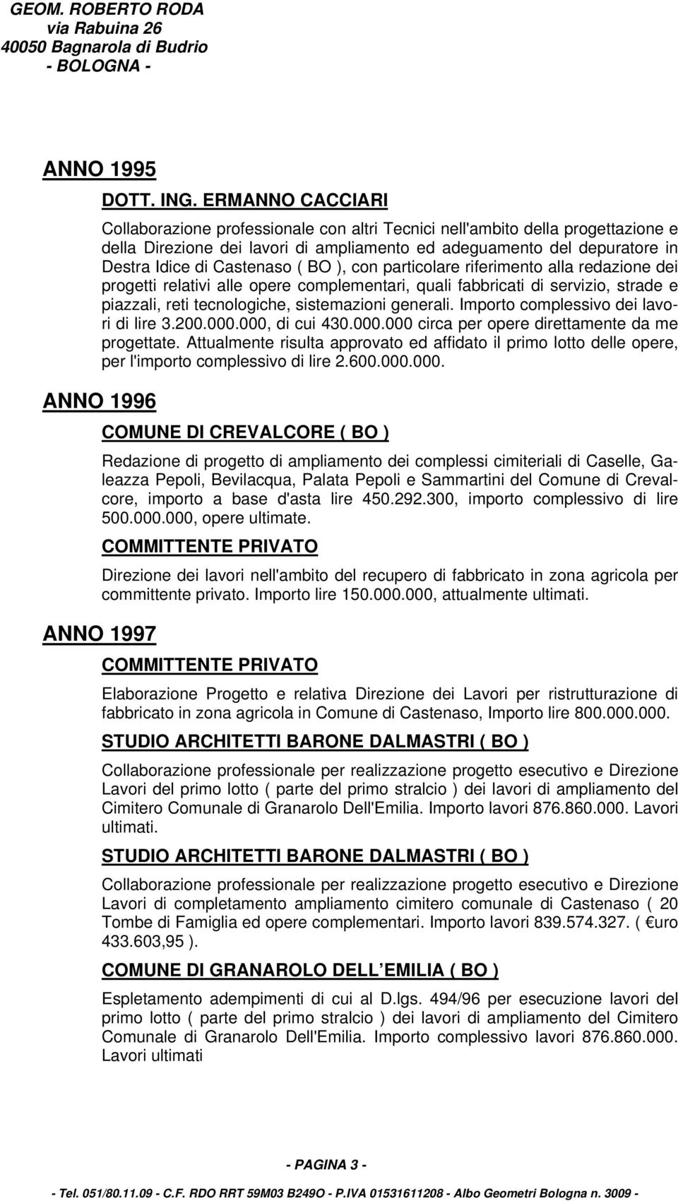 ( BO ), con particolare riferimento alla redazione dei progetti relativi alle opere complementari, quali fabbricati di servizio, strade e piazzali, reti tecnologiche, sistemazioni generali.