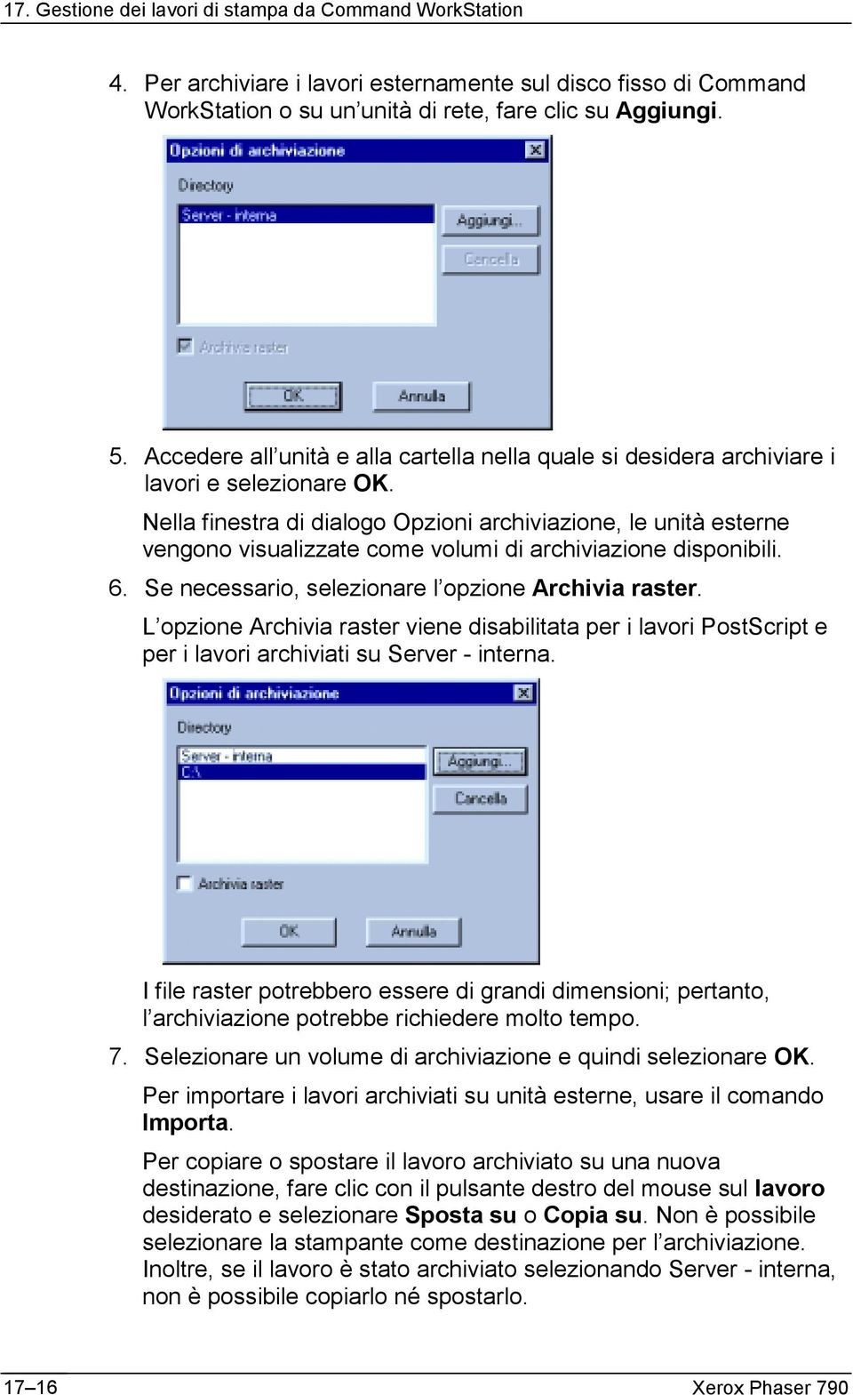 Nella finestra di dialogo Opzioni archiviazione, le unità esterne vengono visualizzate come volumi di archiviazione disponibili. 6. Se necessario, selezionare l opzione Archivia raster.