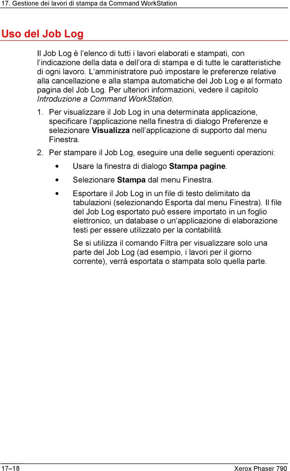 Per ulteriori informazioni, vedere il capitolo Introduzione a Command WorkStation. 1.