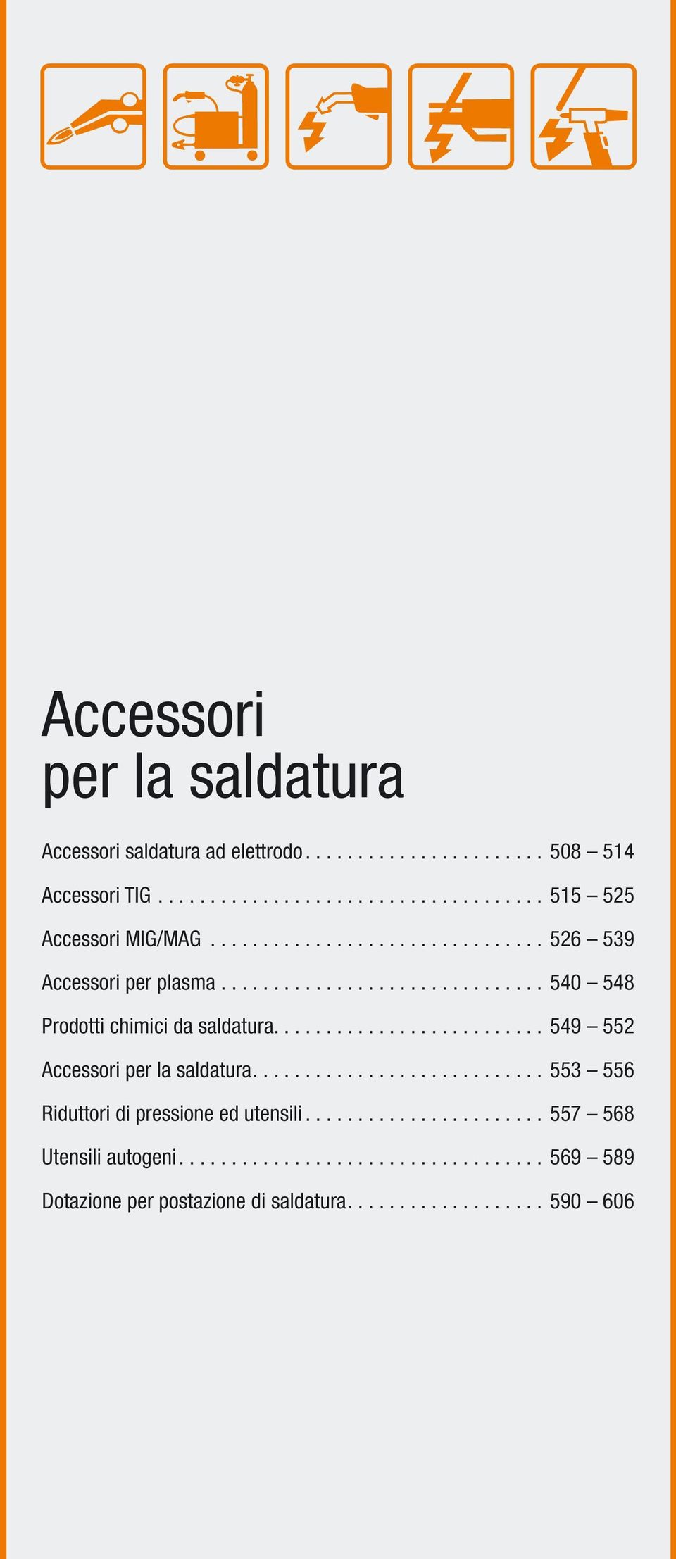 ......................... 549 552 Accessori per la saldatura............................ 553 556 Riduttori di pressione ed utensili.