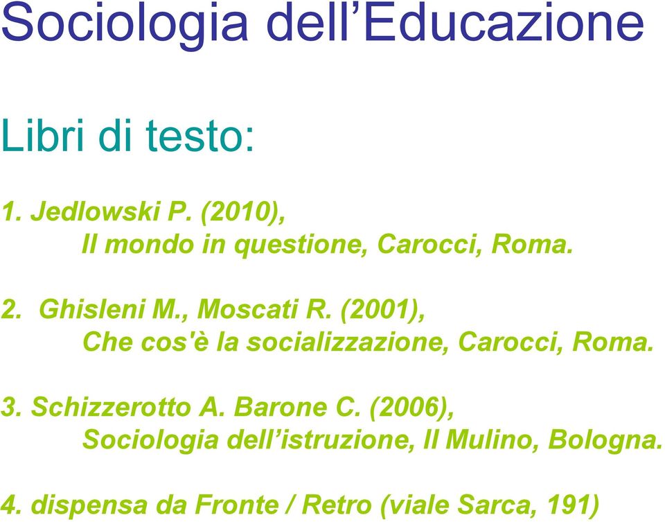 (2001), Che cos'è la socializzazione, Carocci, Roma. 3. Schizzerotto A.