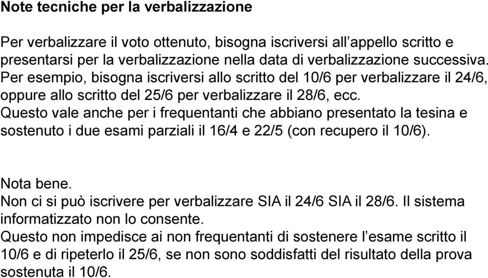 Questo vale anche per i frequentanti che abbiano presentato la tesina e sostenuto i due esami parziali il 16/4 e 22/5 (con recupero il 10/6). Nota bene.