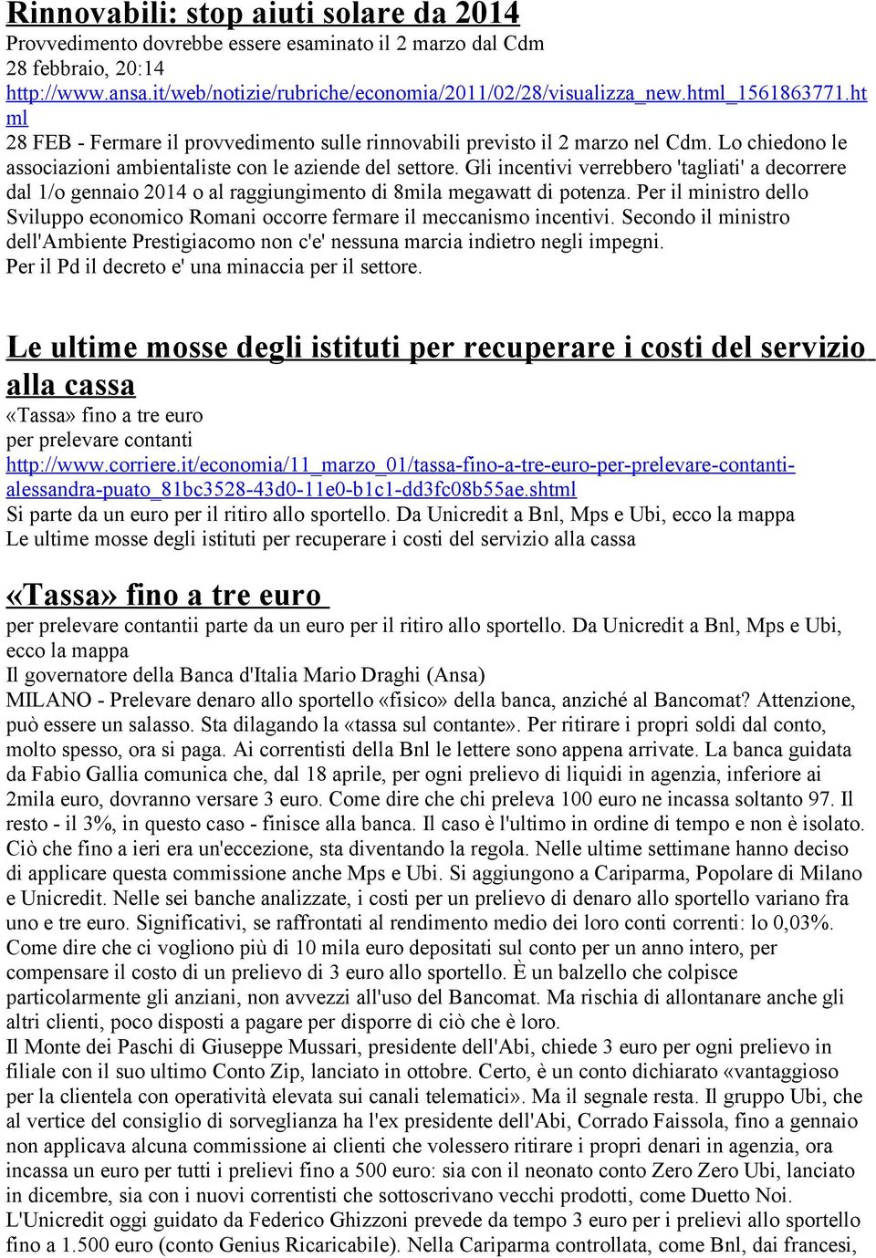 Gli incentivi verrebbero 'tagliati' a decorrere dal 1/o gennaio 2014 o al raggiungimento di 8mila megawatt di potenza.