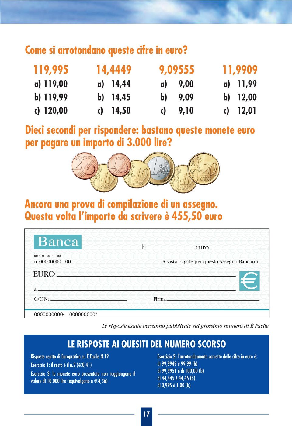 per pagare un importo di 3.000 lire? Ancora una prova di compilazione di un assegno. Questa volta l importo da scrivere è 455,50 euro Banca li euro 0000-0 0000-00 n.