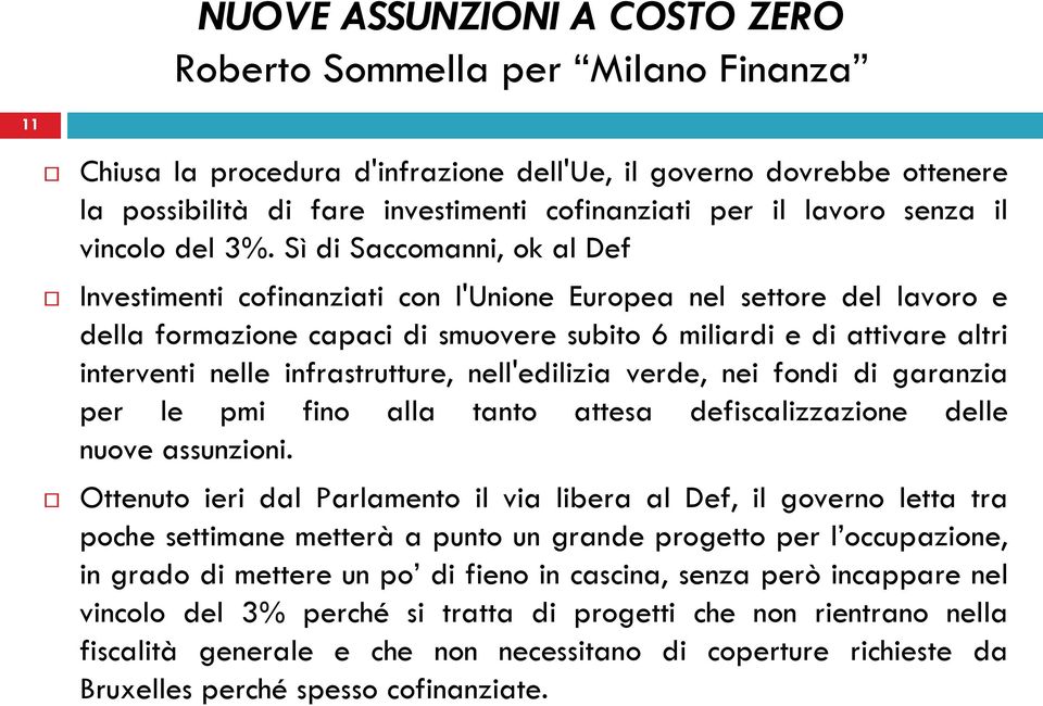 Sì di Saccomanni, ok al Def Investimenti cofinanziati con l'unione Europea nel settore del lavoro e della formazione capaci di smuovere subito 6 miliardi e di attivare altri interventi nelle