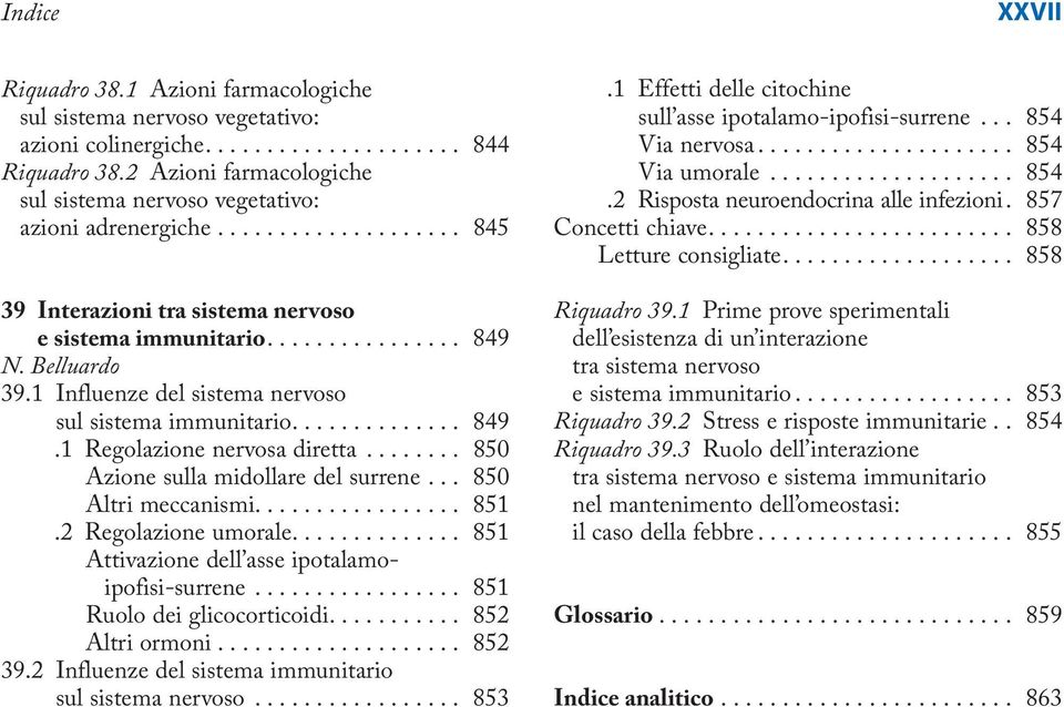 1 Influenze del sistema nervoso sul sistema immunitario.............. 849.1 Regolazione nervosa diretta........ 850 Azione sulla midollare del surrene... 850 Altri meccanismi................. 851.