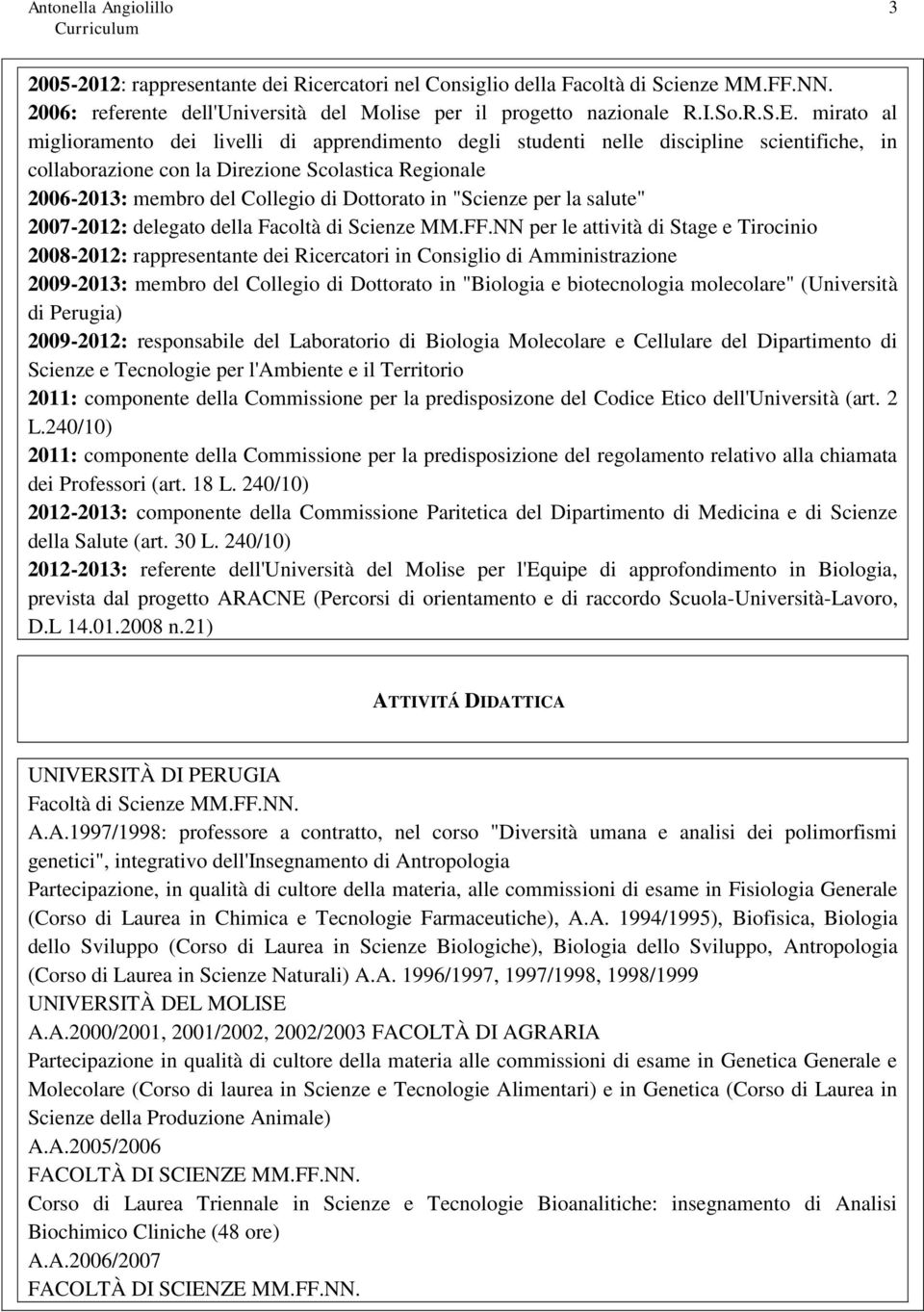 in "Scienze per la salute" 2007-2012: delegato della Facoltà di Scienze MM.FF.