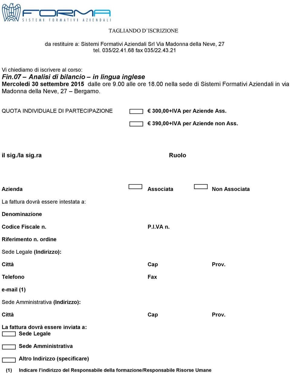 QUOTA INDIVIDUALE DI PARTECIPAZIONE 300,00+IVA per Aziende Ass. 390,00+IVA per Aziende non Ass. il sig./la sig.