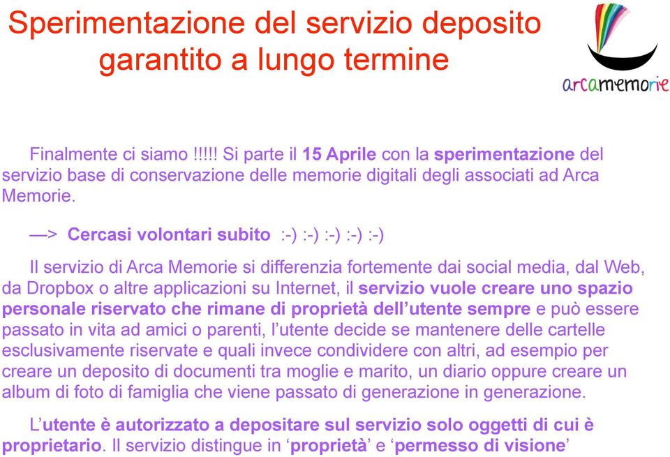 > Cercasi volontari subito :-) :-) :-) :-) :-) Il servizio di Arca Memorie si differenzia fortemente dai social media, dal Web, da Dropbox o altre applicazioni su Internet, il servizio vuole creare