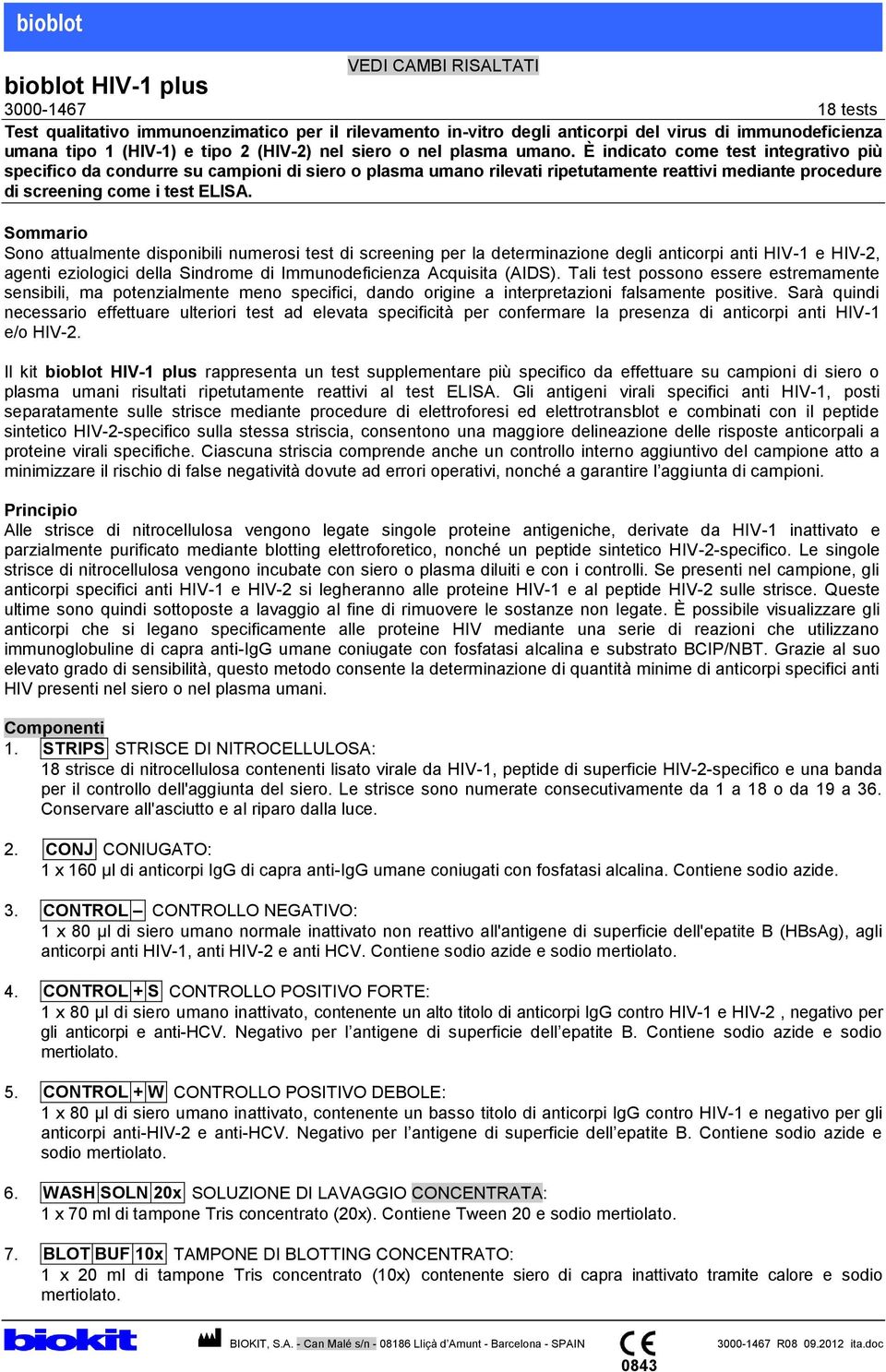 È indicato come test integrativo più specifico da condurre su campioni di siero o plasma umano rilevati ripetutamente reattivi mediante procedure di screening come i test ELISA.