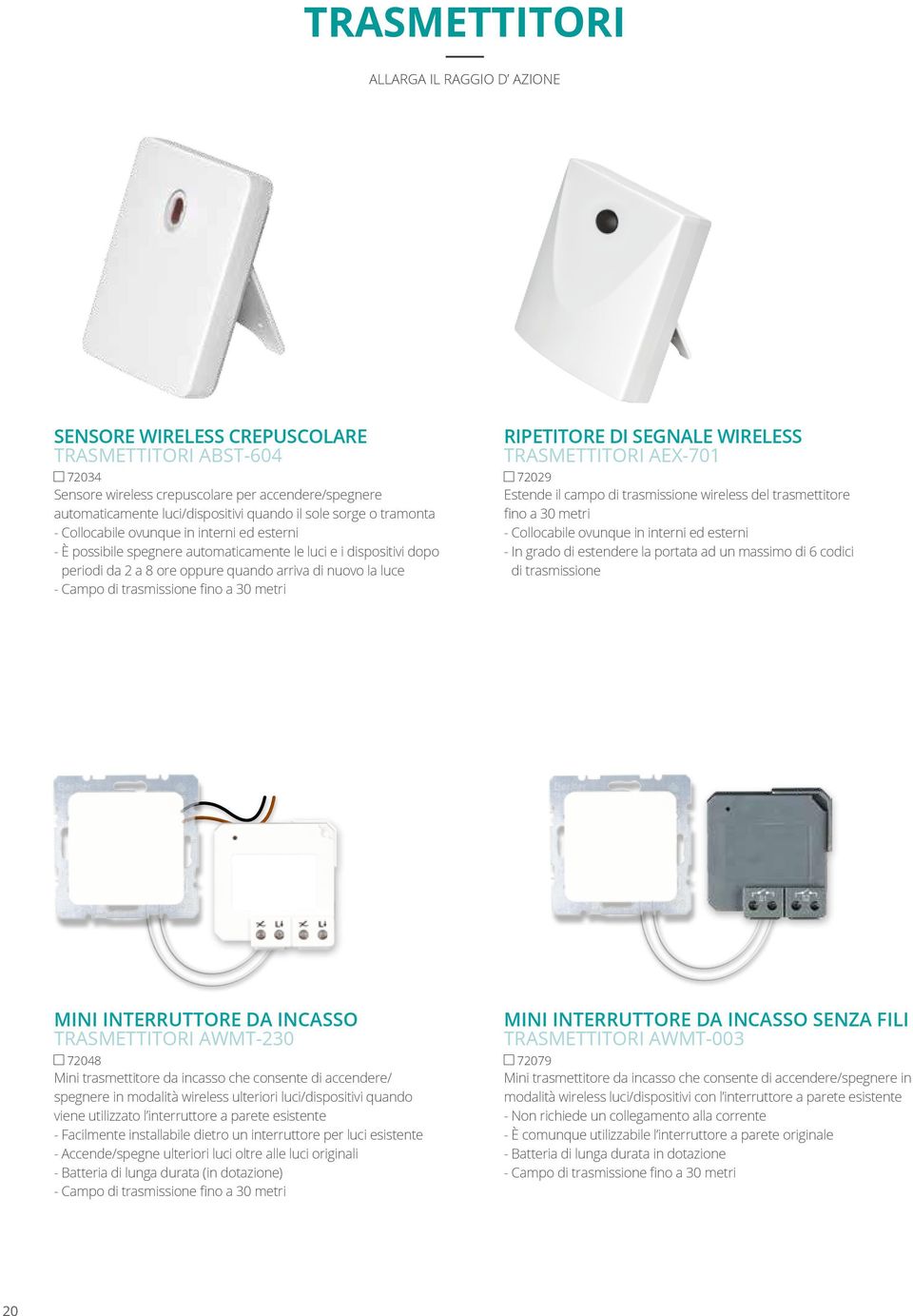 Campo di trasmissione fino a 30 metri RIPETITORE DI SEGNALE WIRELESS TRASMETTITORI AEX-701 72029 Estende il campo di trasmissione wireless del trasmettitore fino a 30 metri - Collocabile ovunque in