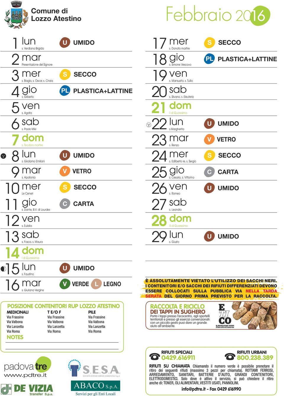 Giuliana ergine PL PLATIA+LATTINE ERDE L LEGNO POIZIONE ONTENITORI RP LOZZO ATETINO MEDIINALI NOTE 1 1 0 1 Febbraio 01 s. Donato tire s. imone escovo s. Mansueto, s. Tullio s. ilvano, s.