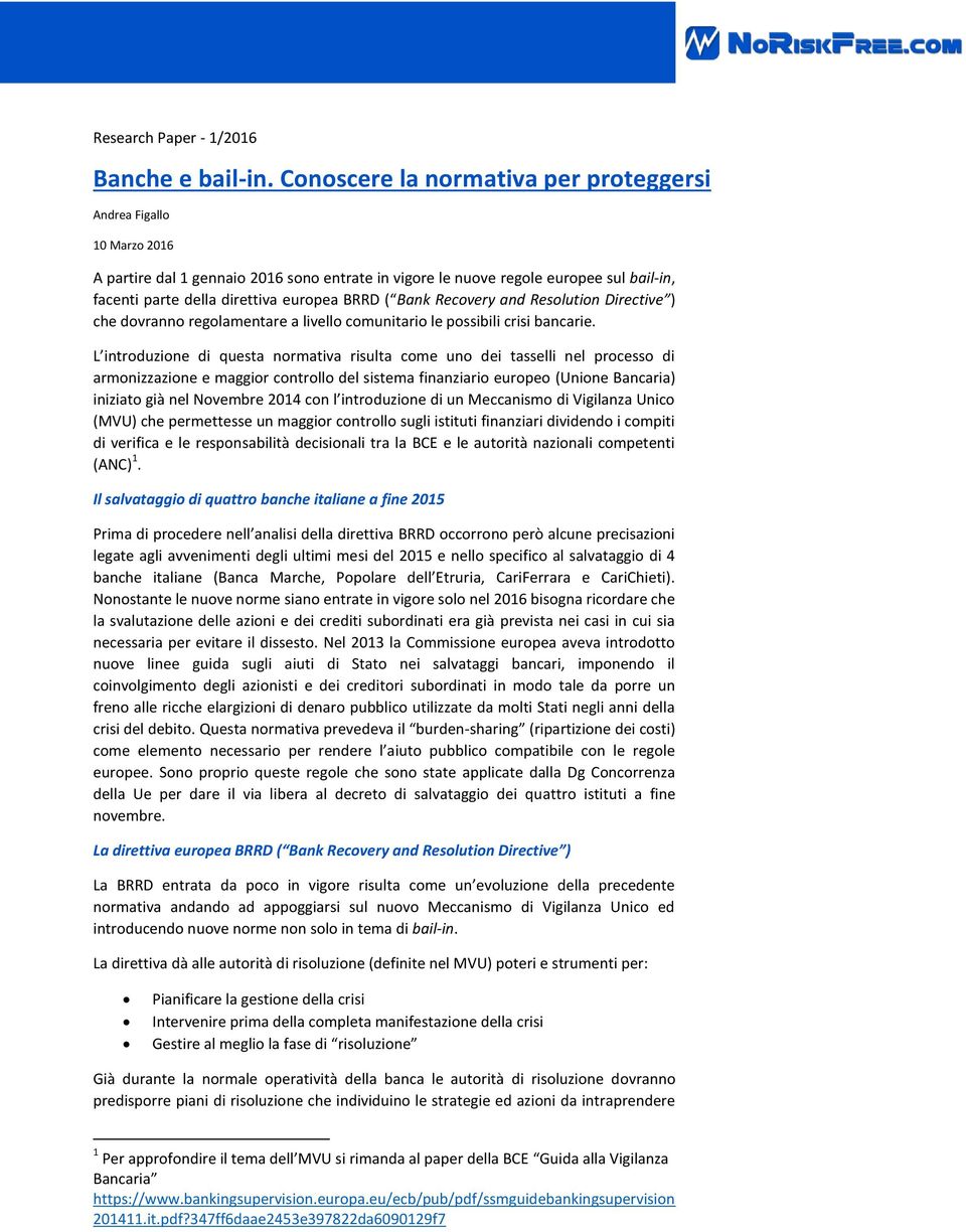 Recovery and Resolution Directive ) che dovranno regolamentare a livello comunitario le possibili crisi bancarie.