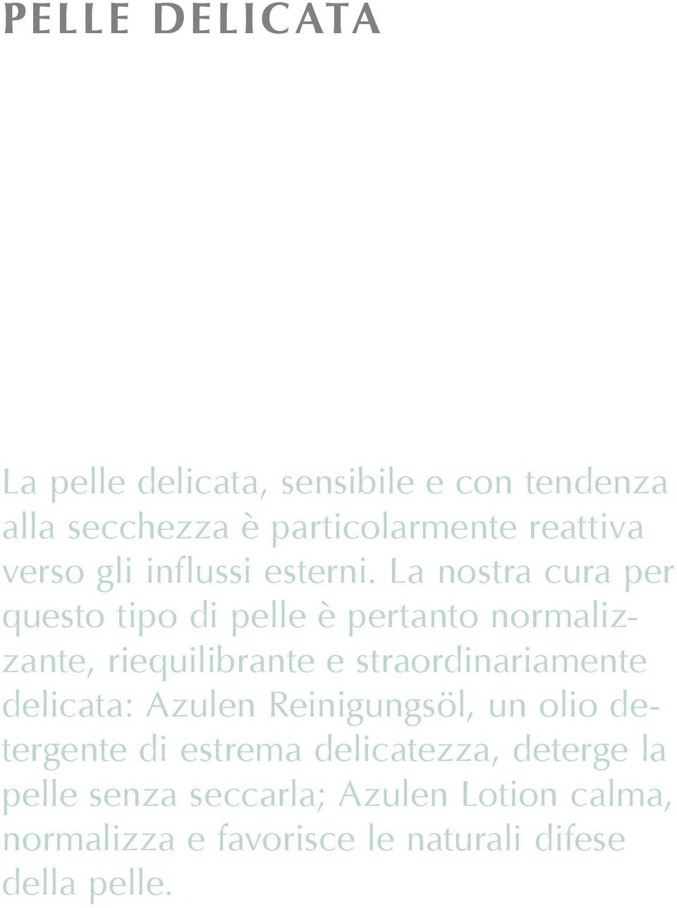 La nostra cura per questo tipo di pelle è pertanto normalizzante, riequilibrante e straordinariamente