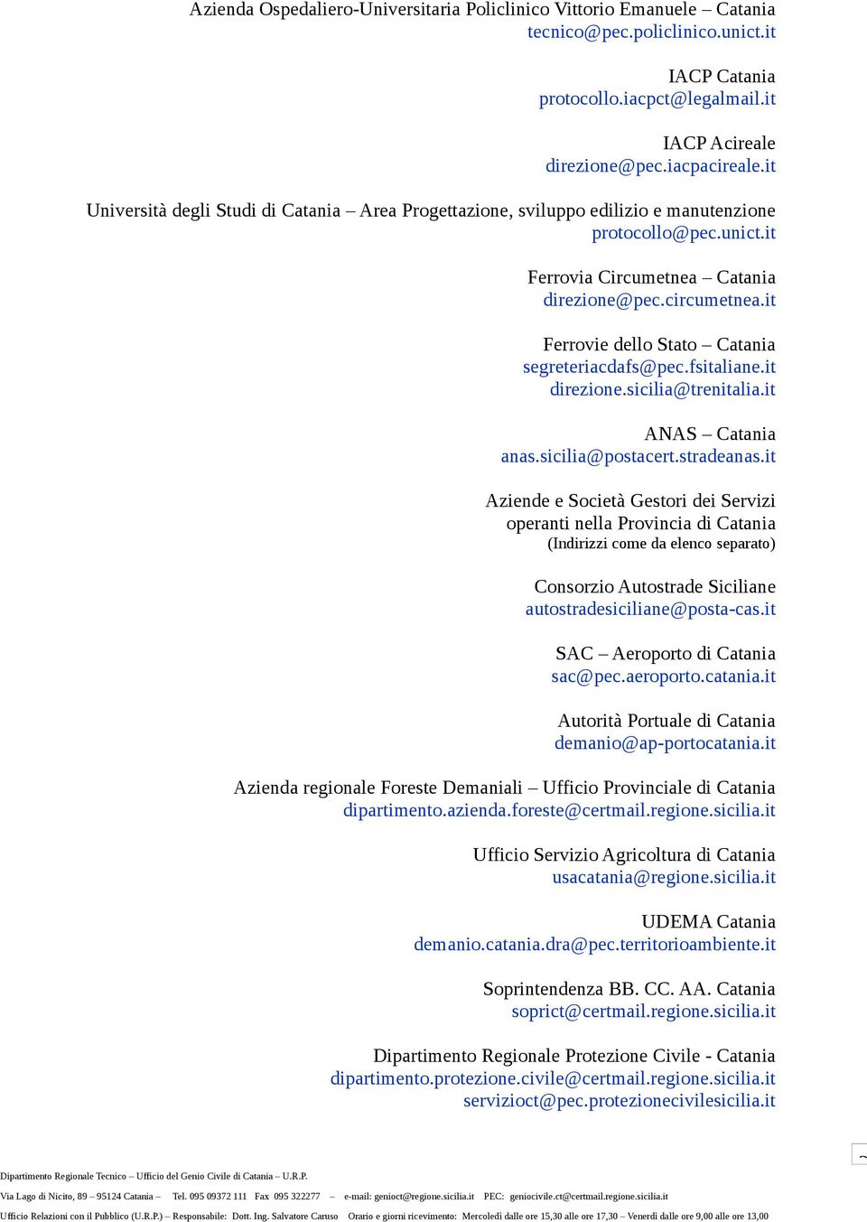 it Ferrovie dello Stato Catania segreteriacdafs@pec.fsitaliane.it direzione.sicilia@trenitalia.it ANAS Catania anas.sicilia@postacert.stradeanas.