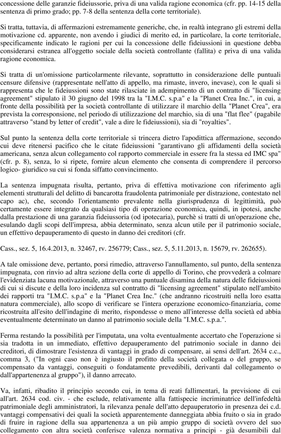 apparente, non avendo i giudici di merito ed, in particolare, la corte territoriale, specificamente indicato le ragioni per cui la concessione delle fideiussioni in questione debba considerarsi